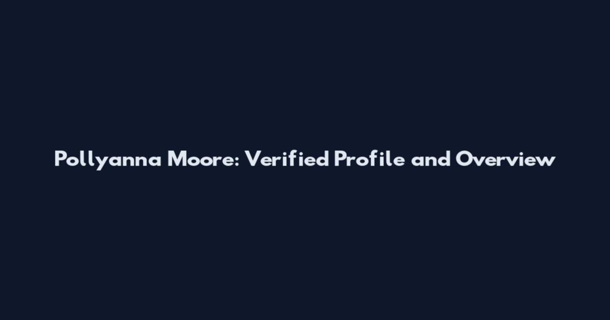Pollyanna Moore: Verified Profile and Overview