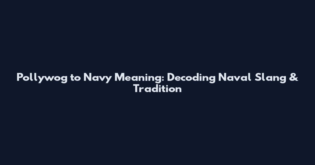 Pollywog to Navy Meaning: Decoding Naval Slang & Tradition