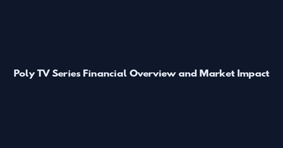 Poly TV Series Financial Overview and Market Impact