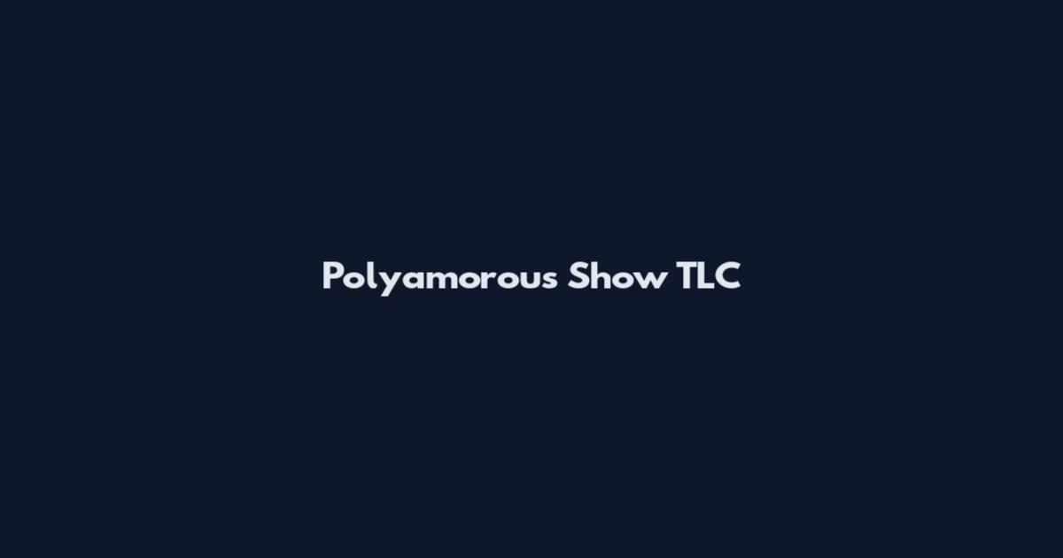 Polyamorous Show TLC