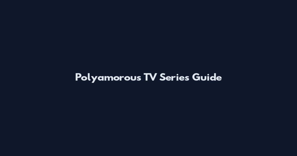 Polyamorous TV Series Guide