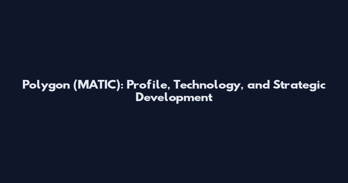 Polygon (MATIC): Profile, Technology, and Strategic Development