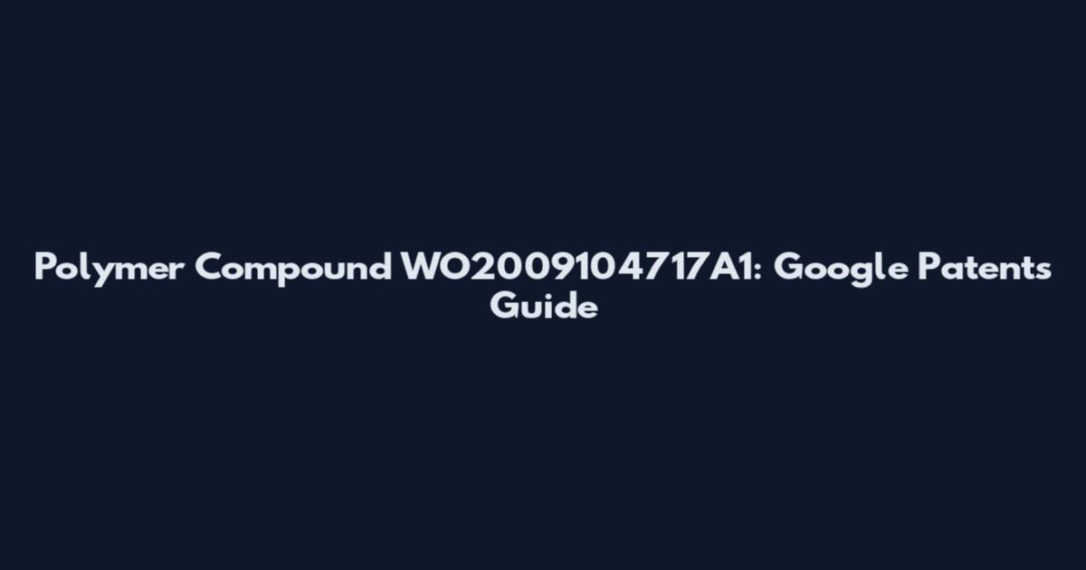 Polymer Compound WO2009104717A1: Google Patents Guide
