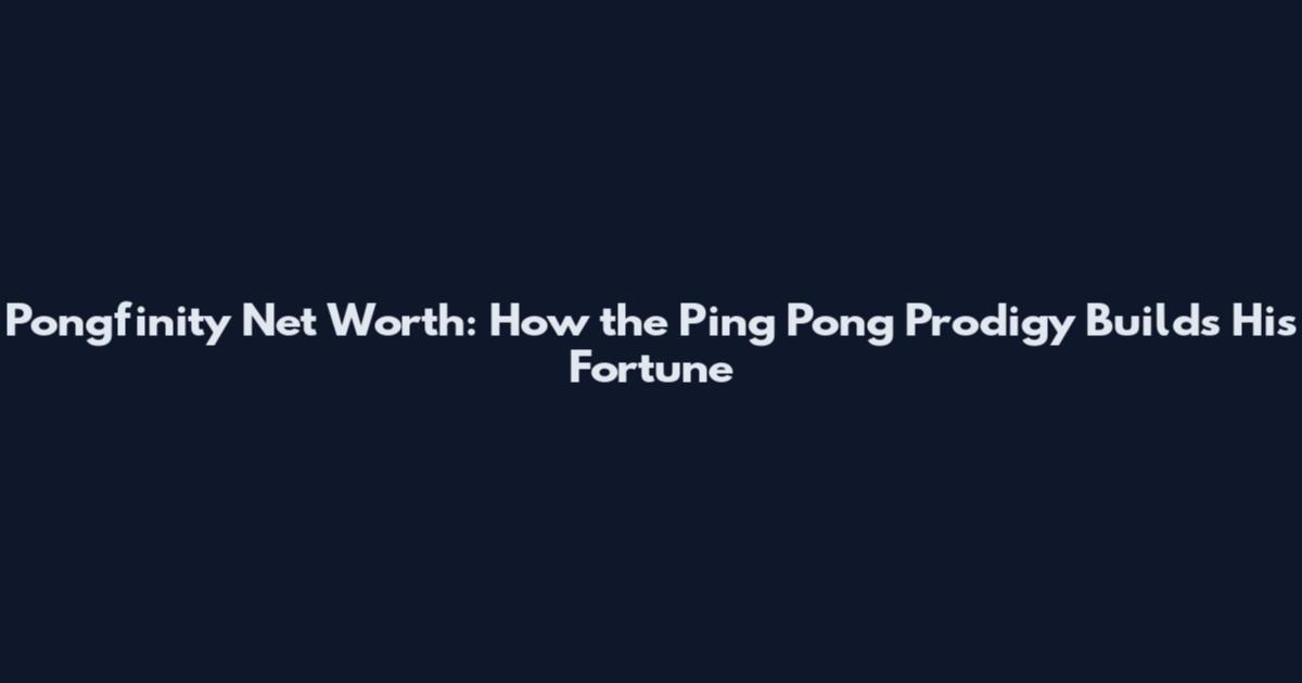 Pongfinity Net Worth: How the Ping Pong Prodigy Builds His Fortune