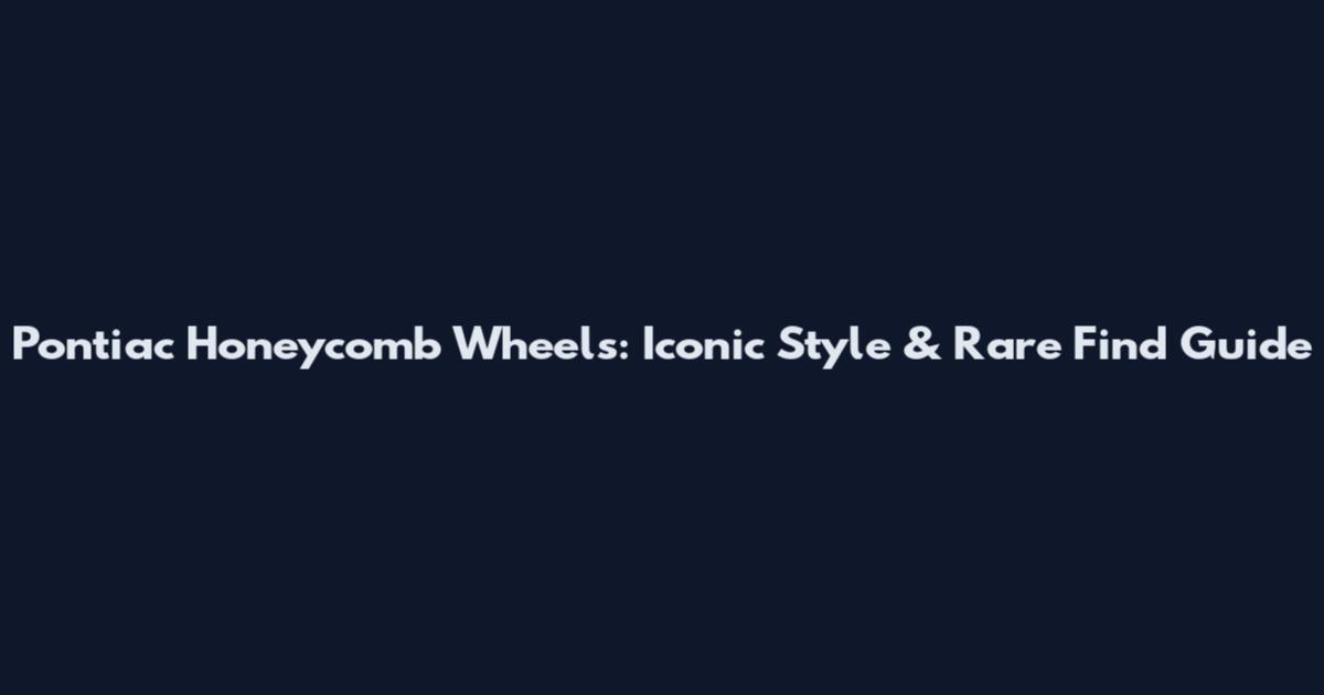 Pontiac Honeycomb Wheels: Iconic Style & Rare Find Guide