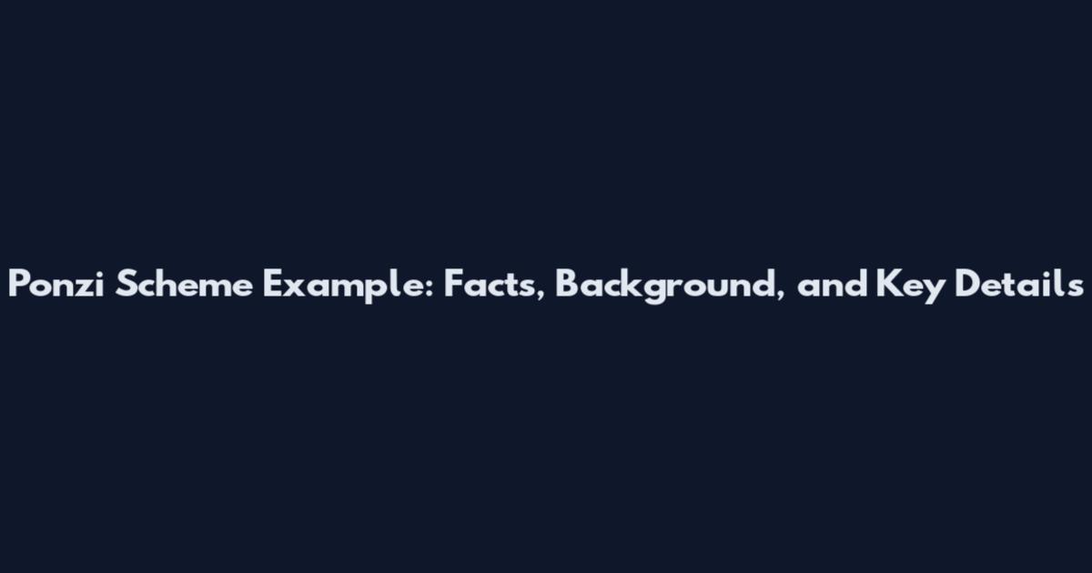 Ponzi Scheme Example: Facts, Background, and Key Details