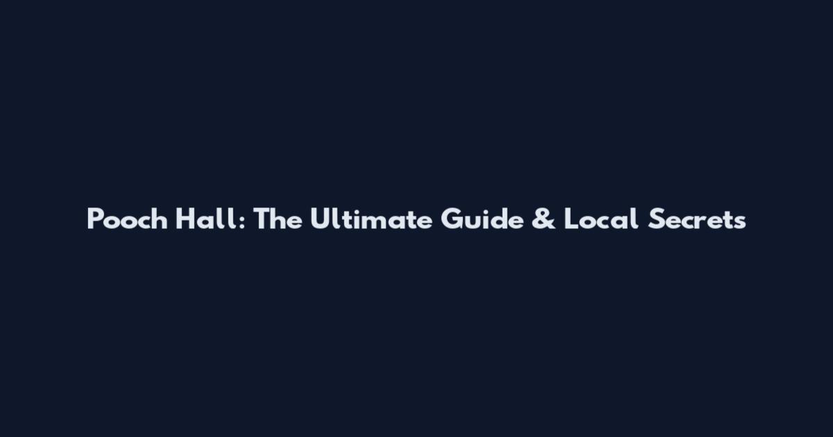 Pooch Hall: The Ultimate Guide & Local Secrets