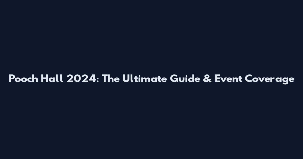 Pooch Hall 2024: The Ultimate Guide & Event Coverage