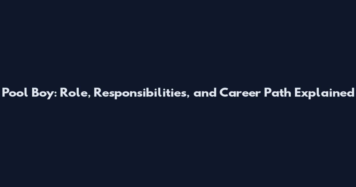 Pool Boy: Role, Responsibilities, and Career Path Explained