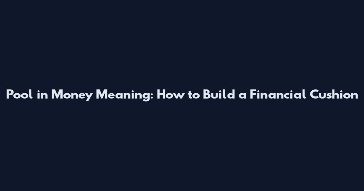 Pool in Money Meaning: How to Build a Financial Cushion