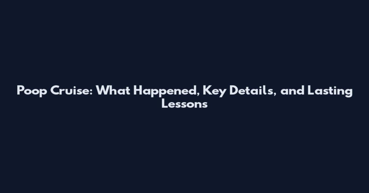 Poop Cruise: What Happened, Key Details, and Lasting Lessons