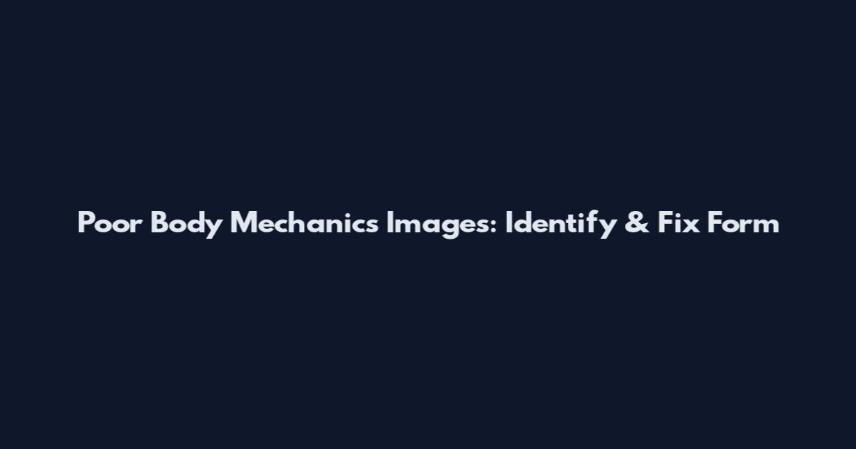 Poor Body Mechanics Images: Identify & Fix Form