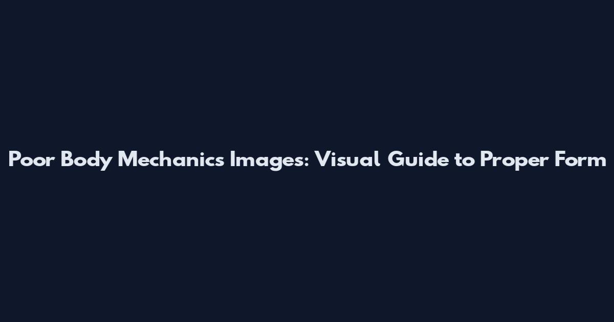 Poor Body Mechanics Images: Visual Guide to Proper Form