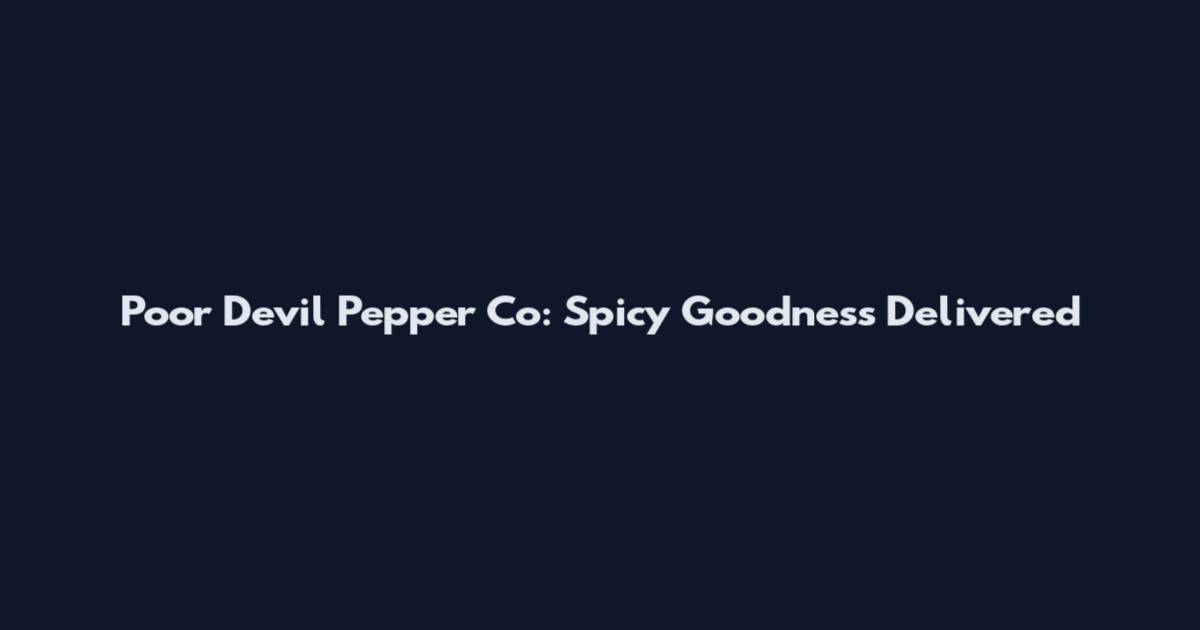 Poor Devil Pepper Co: Spicy Goodness Delivered