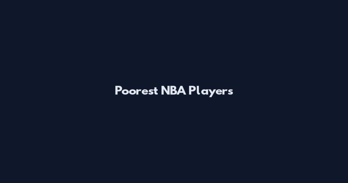 Poorest NBA Players