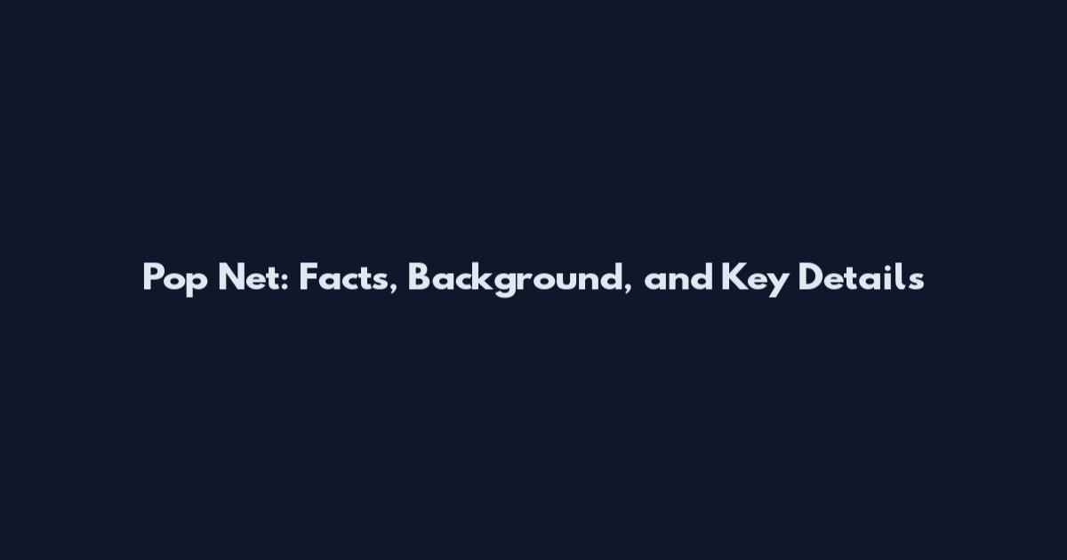Pop Net: Facts, Background, and Key Details