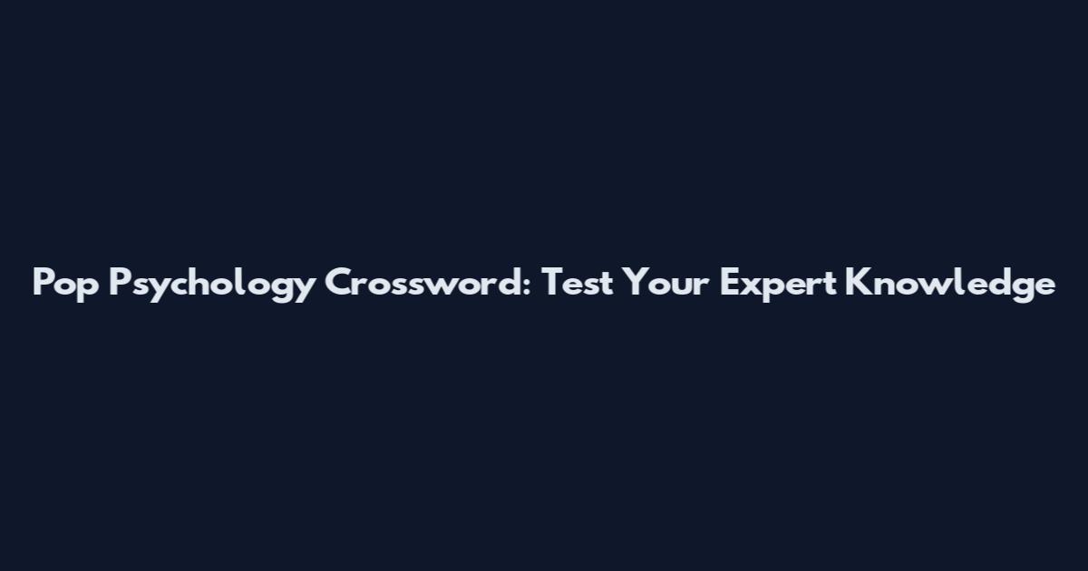 Pop Psychology Crossword: Test Your Expert Knowledge