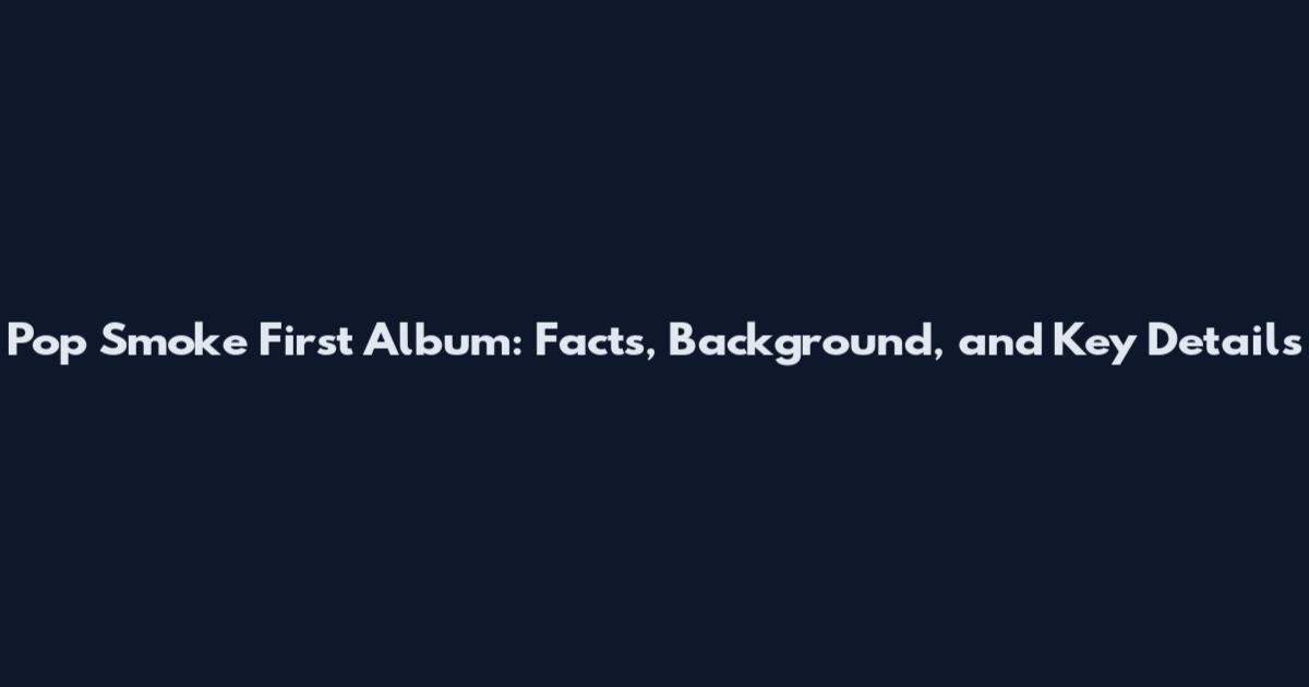 Pop Smoke First Album: Facts, Background, and Key Details