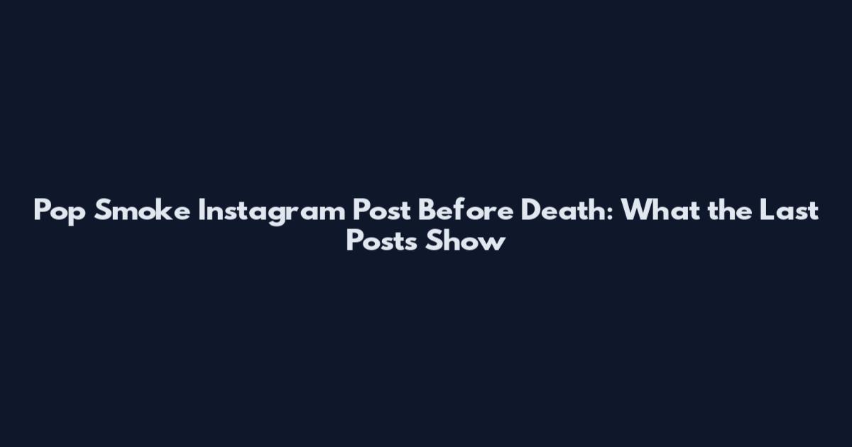 Pop Smoke Instagram Post Before Death: What the Last Posts Show