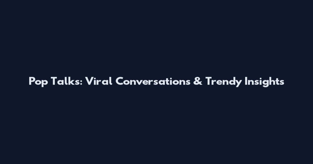 Pop Talks: Viral Conversations & Trendy Insights