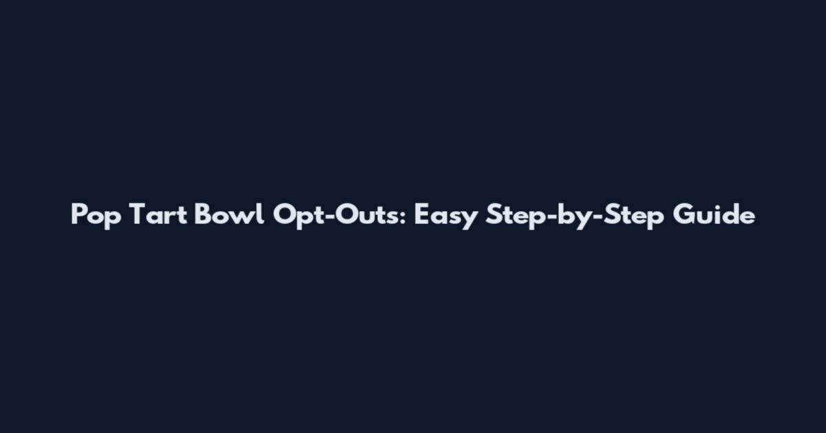 Pop Tart Bowl Opt-Outs: Easy Step-by-Step Guide