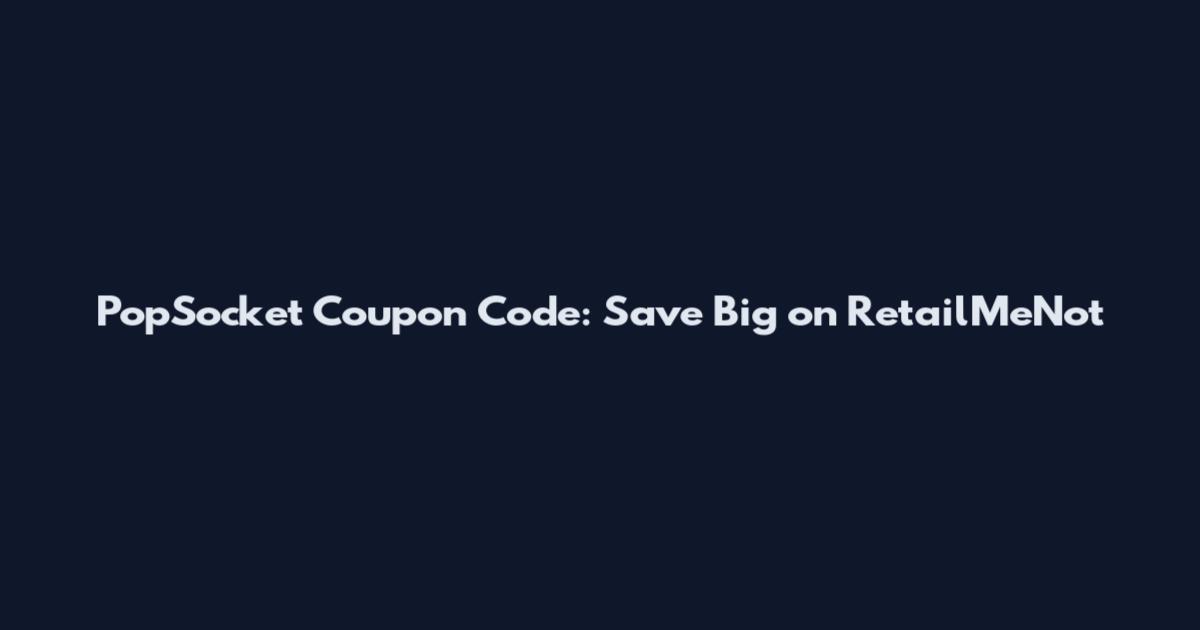 PopSocket Coupon Code: Save Big on RetailMeNot