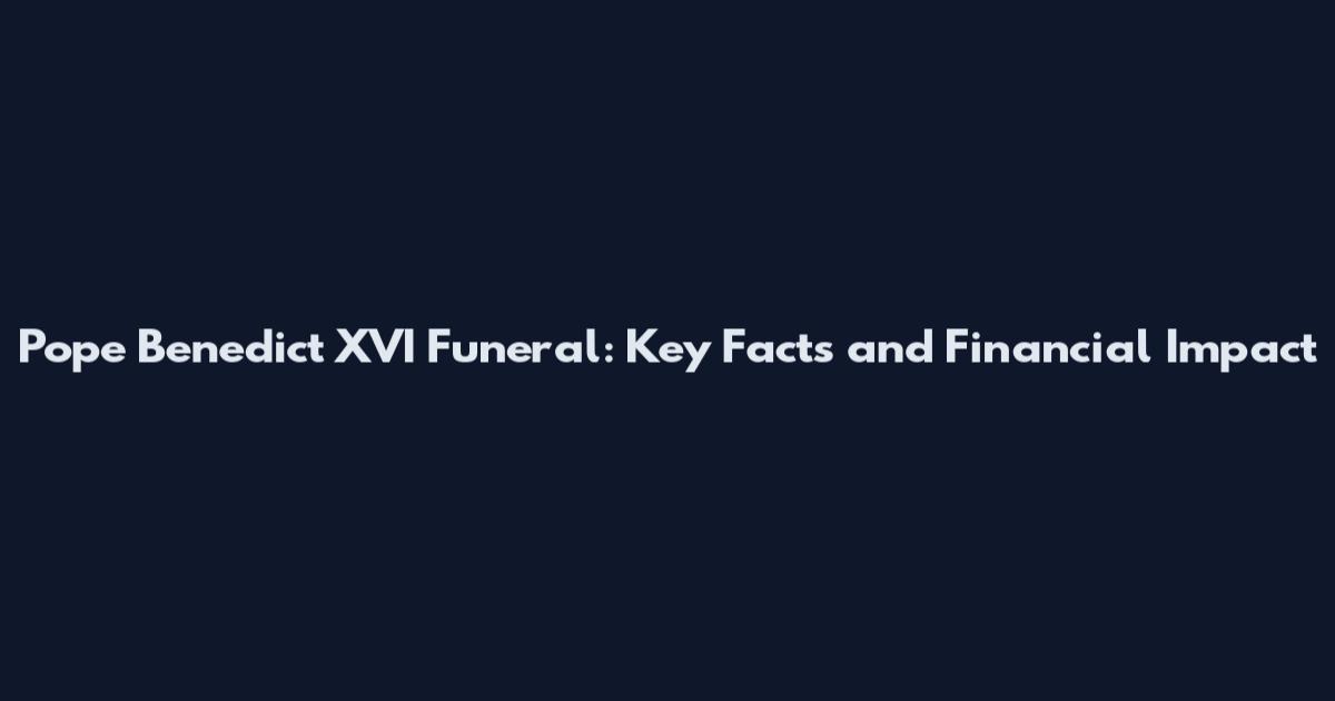 Pope Benedict XVI Funeral: Key Facts and Financial Impact