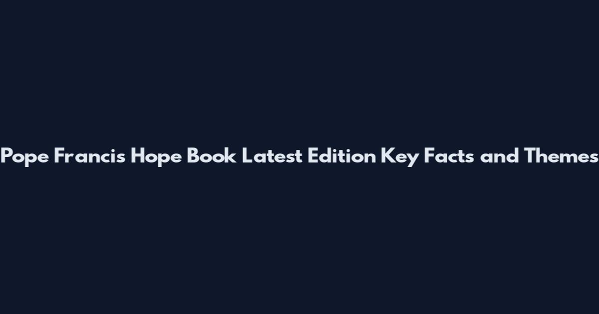 Pope Francis Hope Book Latest Edition Key Facts and Themes
