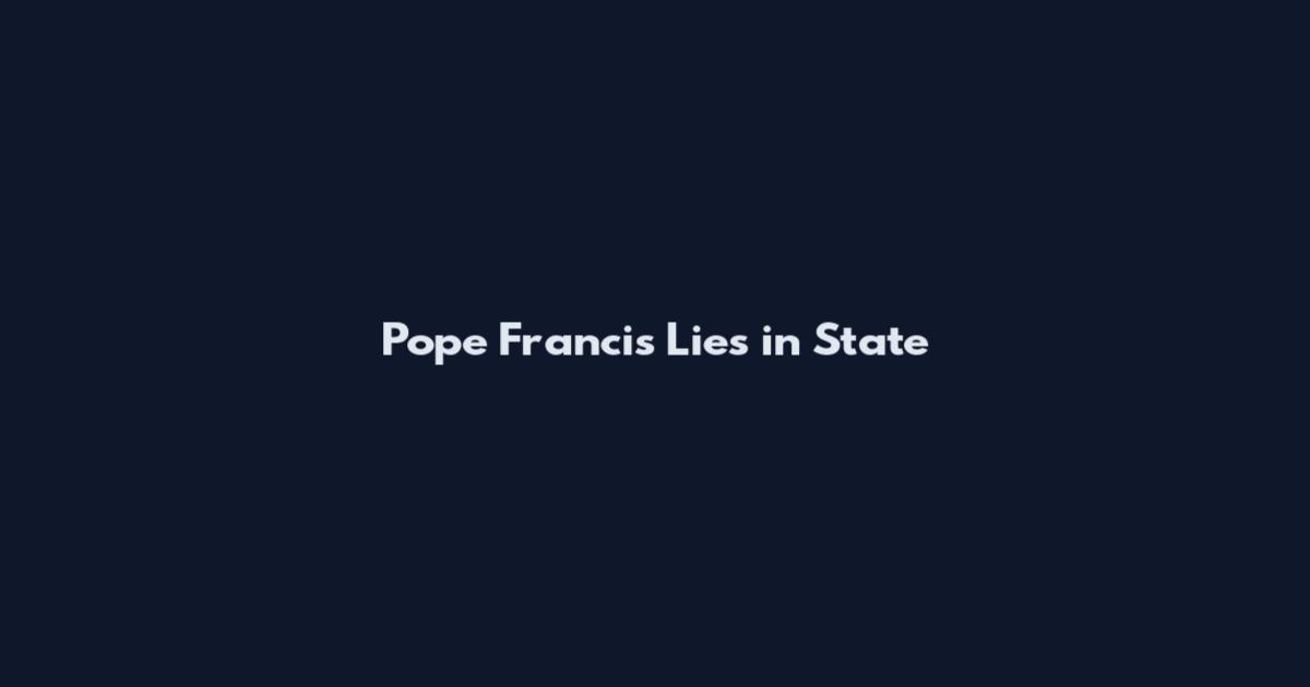 Pope Francis Lies in State