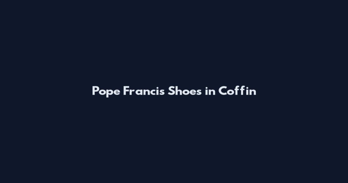 Pope Francis Shoes in Coffin