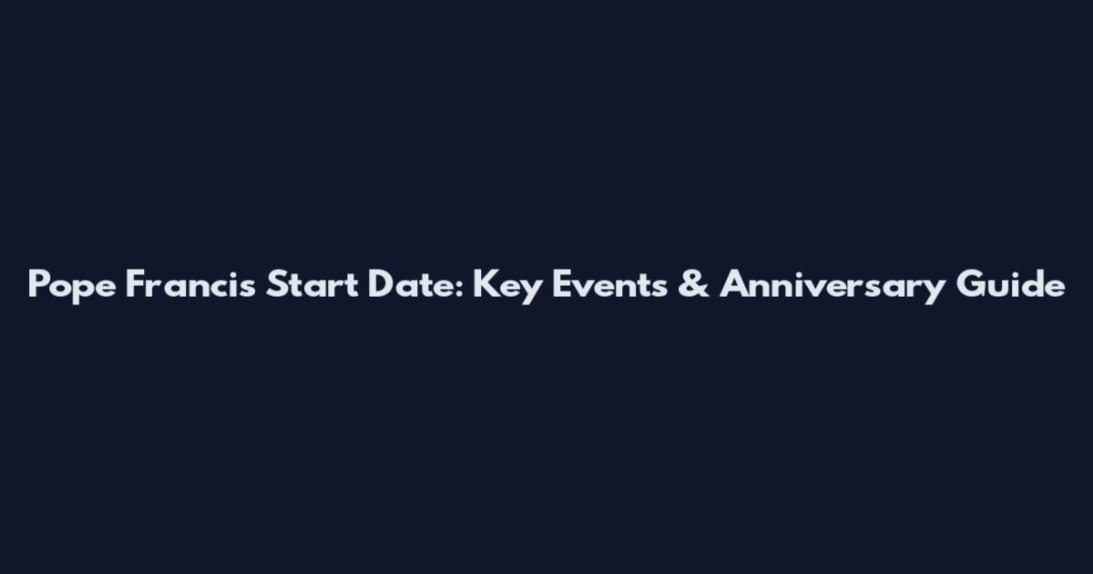 Pope Francis Start Date: Key Events & Anniversary Guide