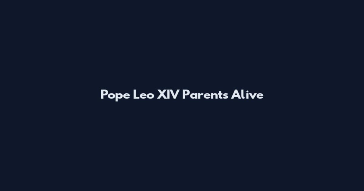 Pope Leo XIV Parents Alive