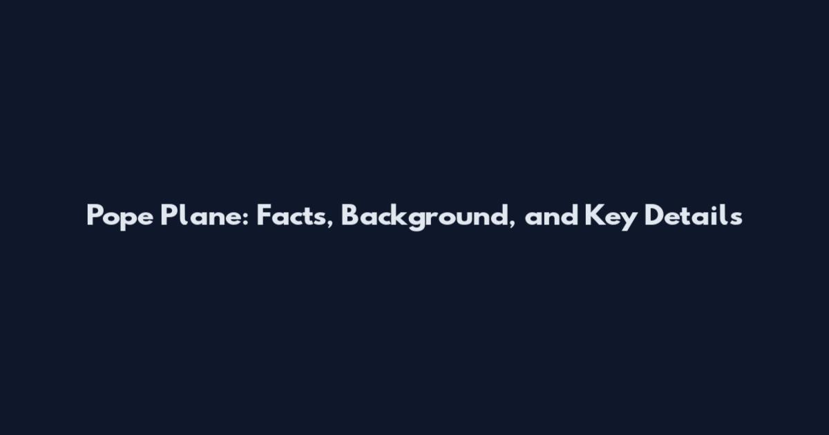 Pope Plane: Facts, Background, and Key Details