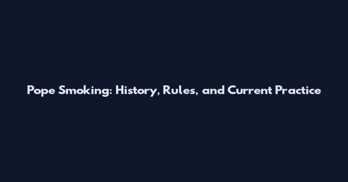 Pope Smoking: History, Rules, and Current Practice