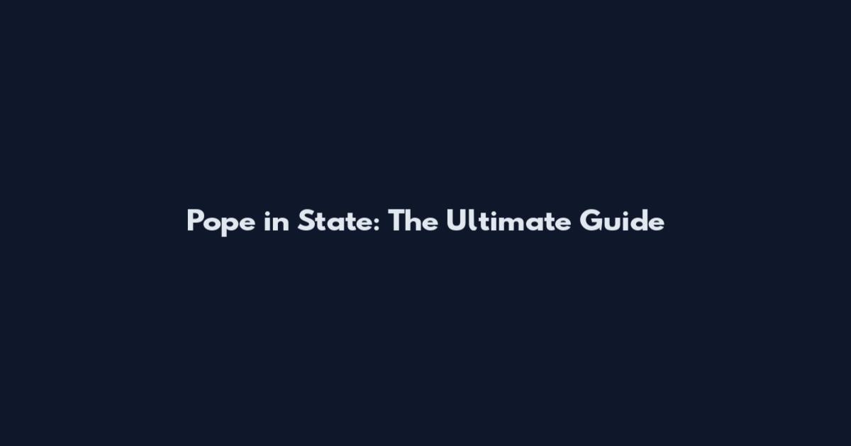 Pope in State: The Ultimate Guide