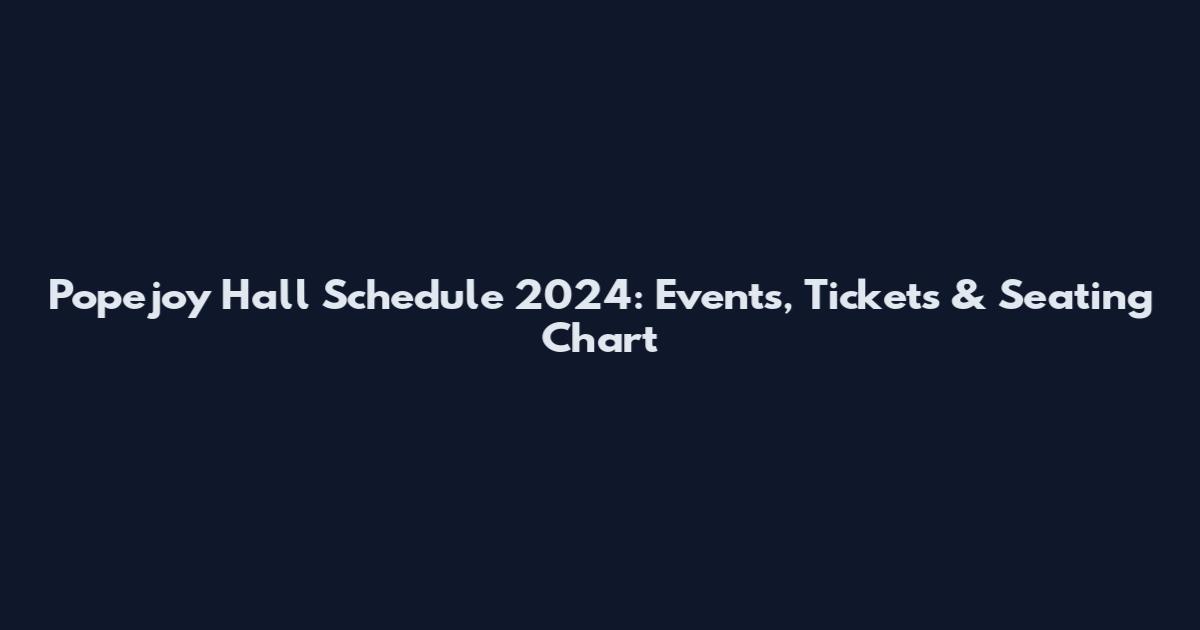 Popejoy Hall Schedule 2024: Events, Tickets & Seating Chart