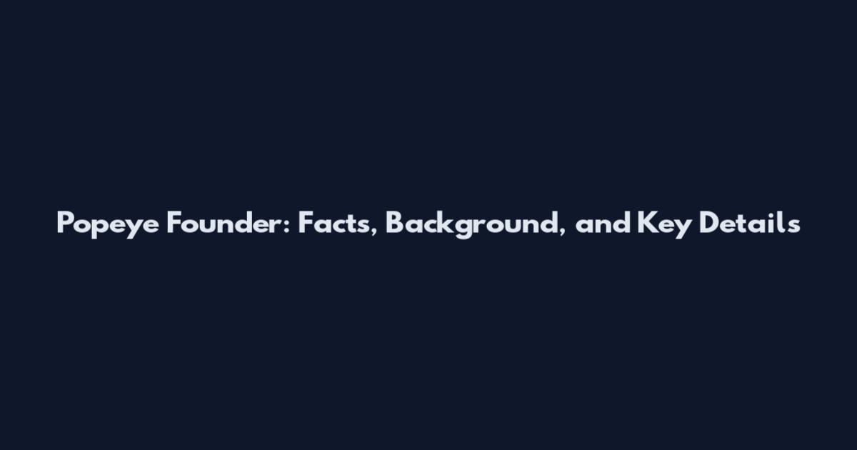 Popeye Founder: Facts, Background, and Key Details