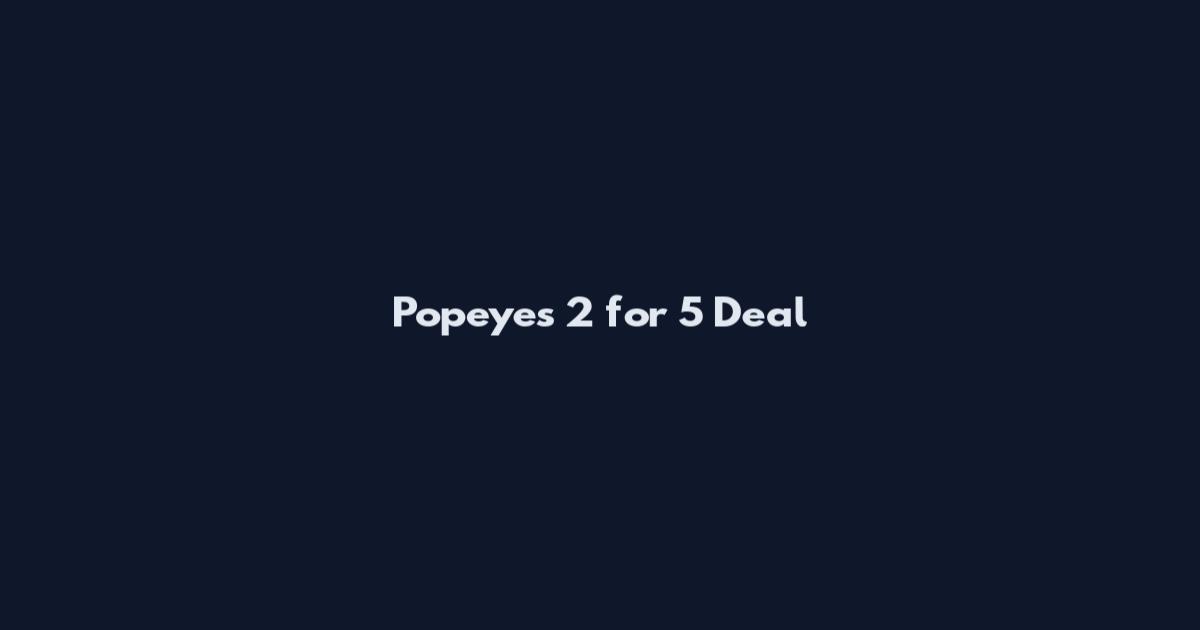 Popeyes 2 for 5 Deal
