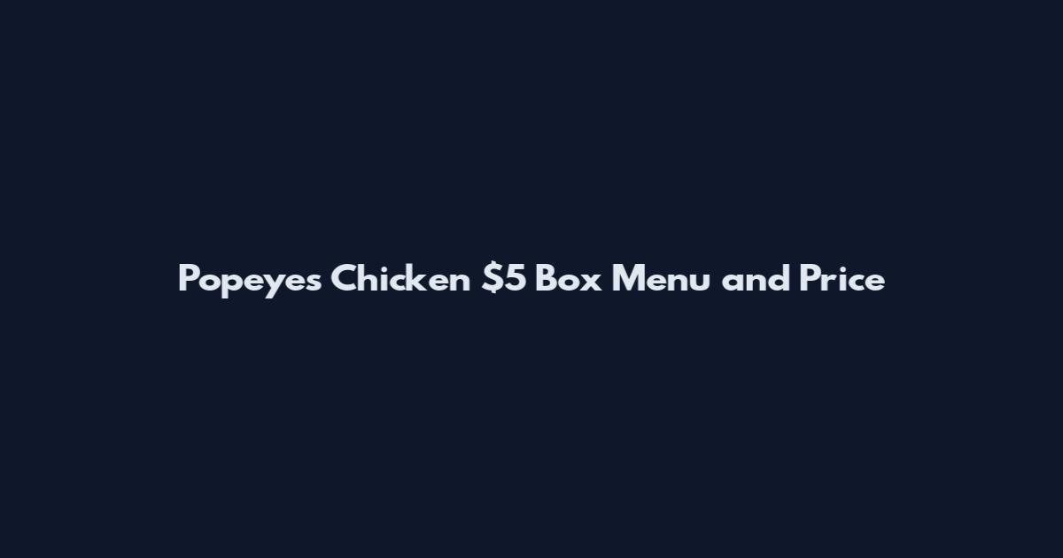 Popeyes Chicken $5 Box Menu and Price