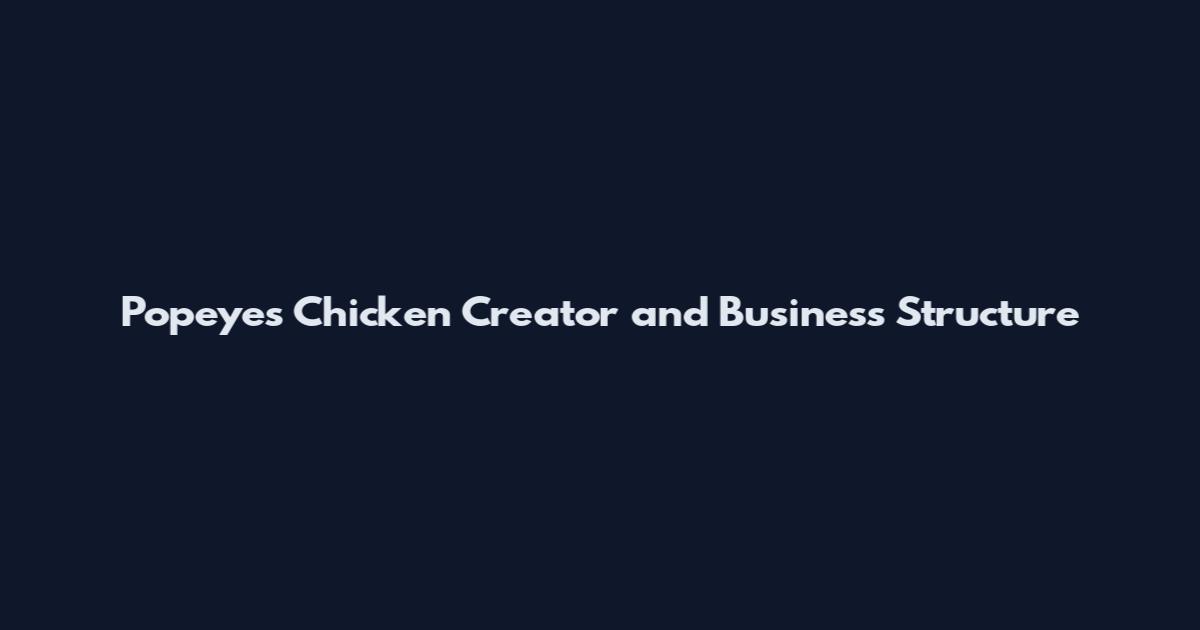 Popeyes Chicken Creator and Business Structure