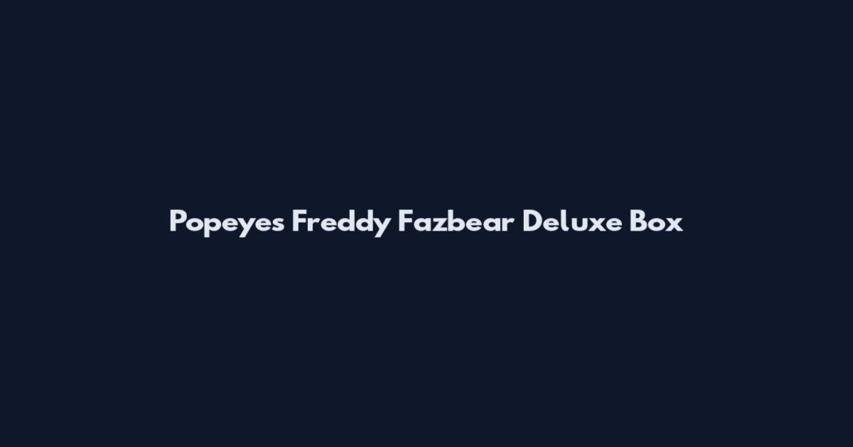 Popeyes Freddy Fazbear Deluxe Box