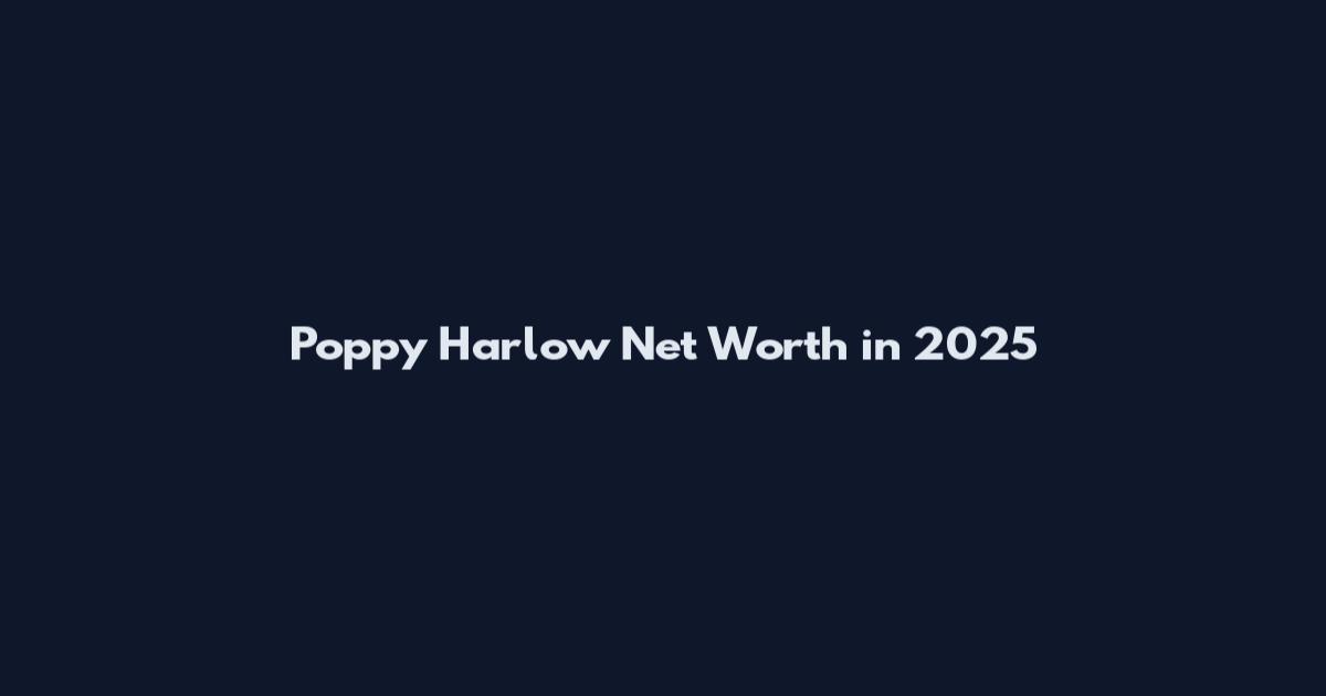 Poppy Harlow Net Worth in 2025