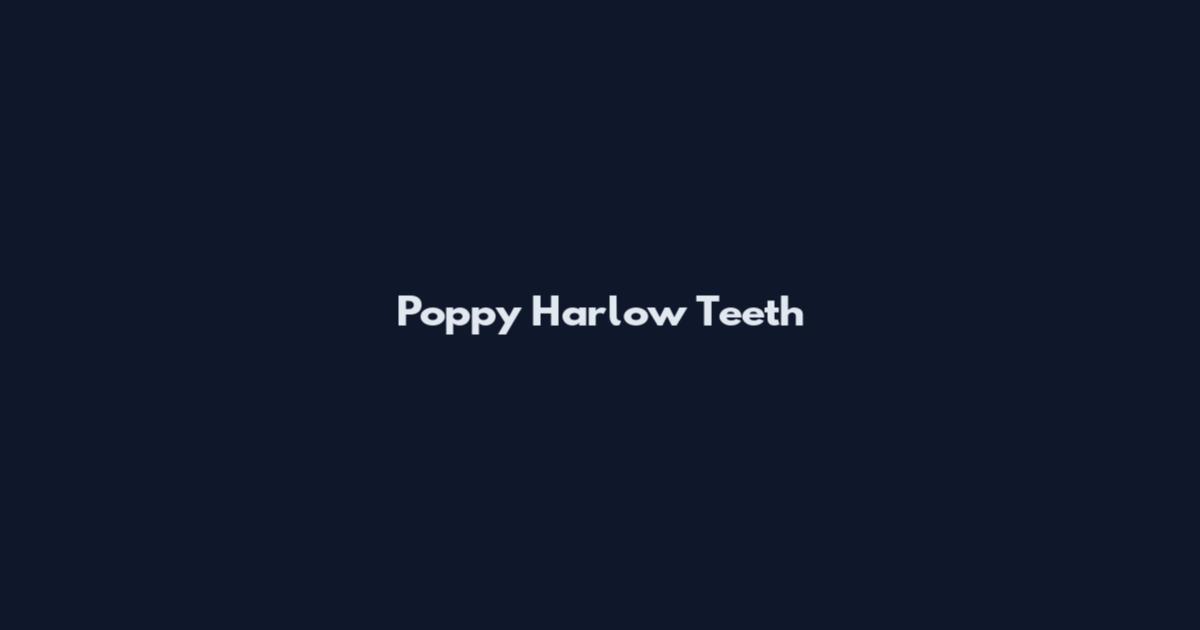 Poppy Harlow Teeth