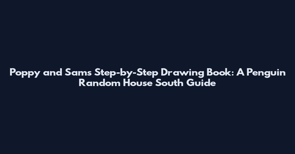 Poppy and Sam's Step-by-Step Drawing Book: A Penguin Random House South Guide