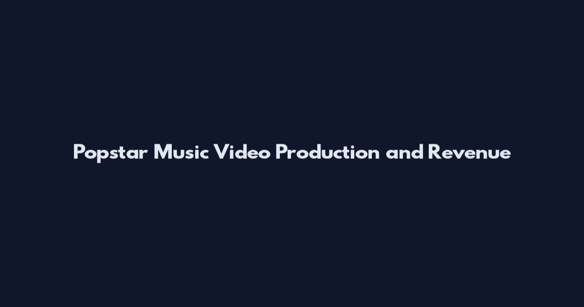 Popstar Music Video Production and Revenue