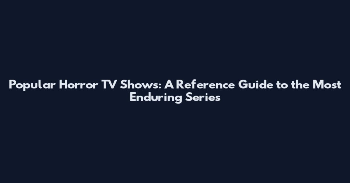 Popular Horror TV Shows: A Reference Guide to the Most Enduring Series