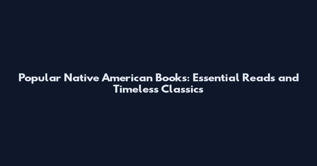 Popular Native American Books: Essential Reads and Timeless Classics