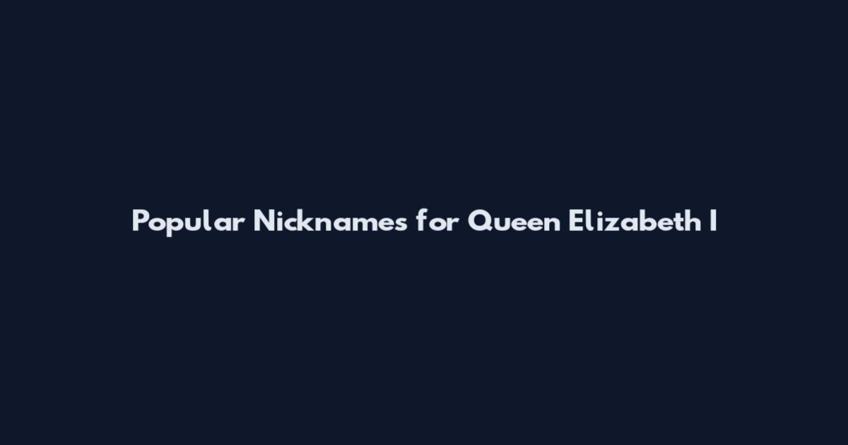 Popular Nicknames for Queen Elizabeth I