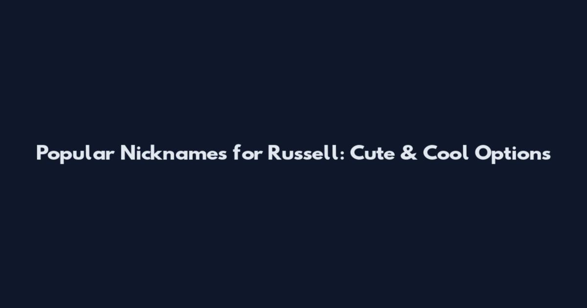 Popular Nicknames for Russell: Cute & Cool Options