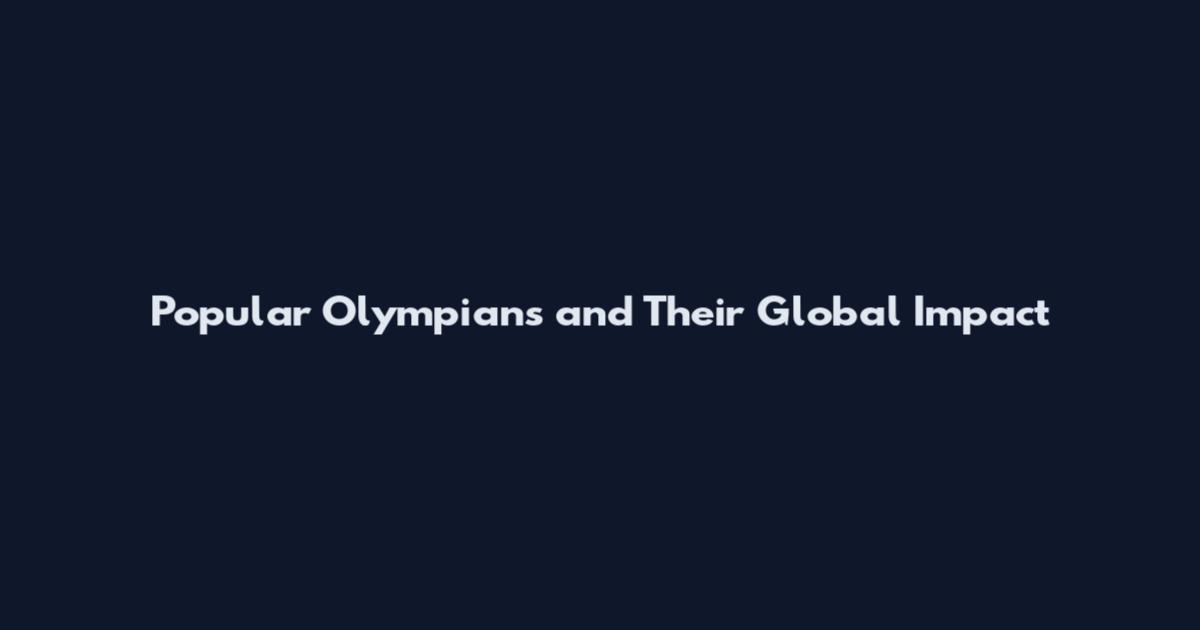 Popular Olympians and Their Global Impact